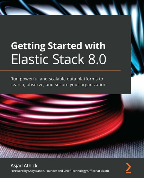 Getting Started with Elastic Stack 8.0 - Asjad Athick