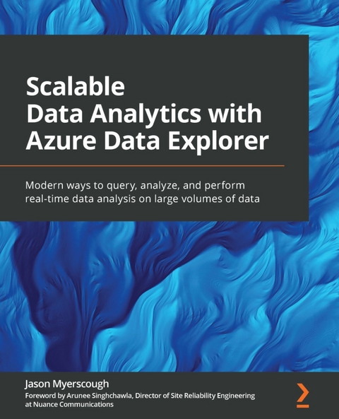 Scalable Data Analytics with Azure Data Explorer -  Singhchawla Arunee Singhchawla,  Myerscough Jason Myerscough