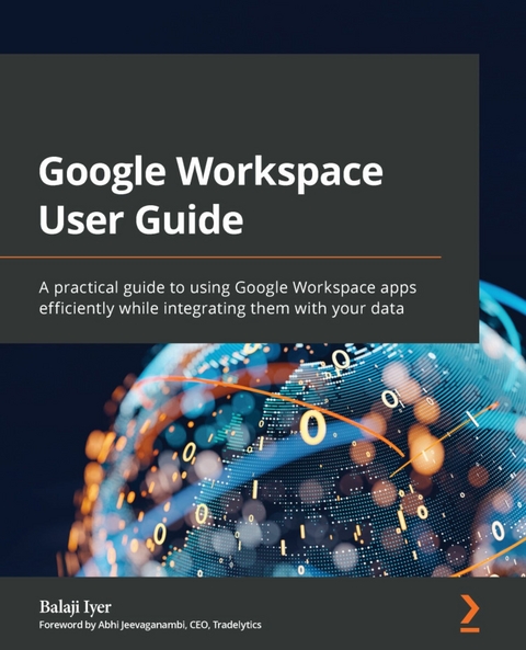 Google Workspace User Guide -  Jeevaganambi Abhi Jeevaganambi,  Iyer Balaji Iyer