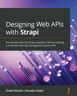 Designing Web APIs with Strapi - Khalid Elshafie, Mozafar Haider