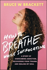 How to Breathe While Suffocating - Bruce W. Brackett