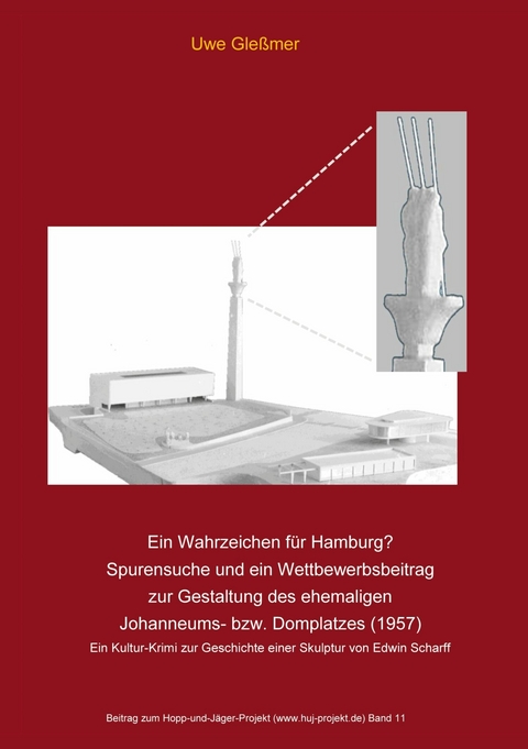 Ein Wahrzeichen für Hamburg? Spurensuche und ein Wettbewerbsbeitrag zur Gestaltung des ehemaligen Johanneums- bzw. Domplatzes (1957) - Uwe Gleßmer