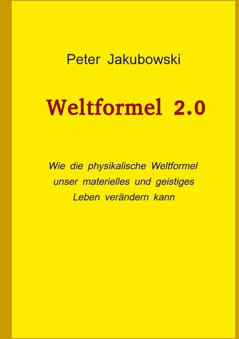 Weltformel 2.0 -  Peter Jakubowski