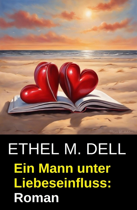 Ein Mann unter Liebeseinfluss: Roman -  Ethel M. Dell
