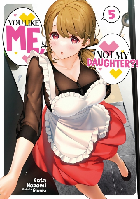 You Like Me, Not My Daughter?! Volume 5 (Light Novel) -  Kota Nozomi