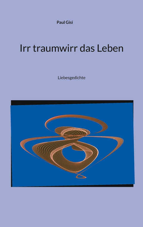 Irr traumwirr das Leben -  Paul Gisi