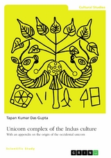 Unicorn complex of the Indus culture -  Tapan Kumar Das Gupta