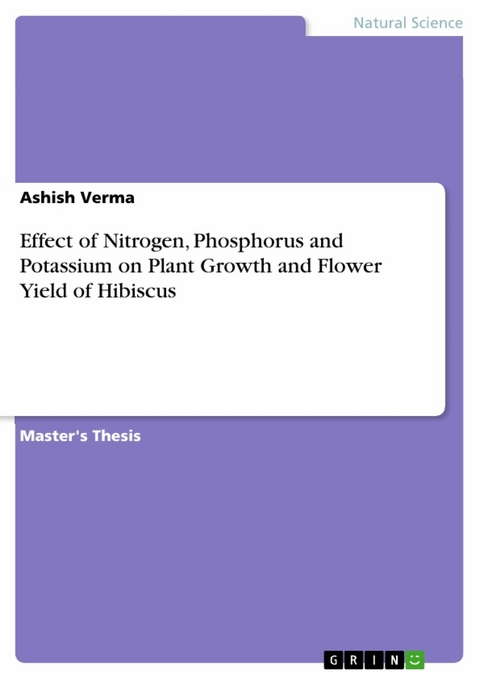 Effect of Nitrogen, Phosphorus and Potassium on Plant Growth and Flower Yield of Hibiscus -  Ashish Verma