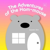 The Adventures of the Ham-mouse - Soo Min Shin