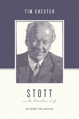 Stott on the Christian Life -  Tim Chester