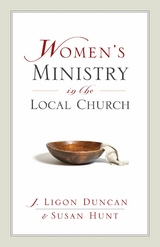 Women's Ministry in the Local Church -  Ligon Duncan,  Susan Hunt