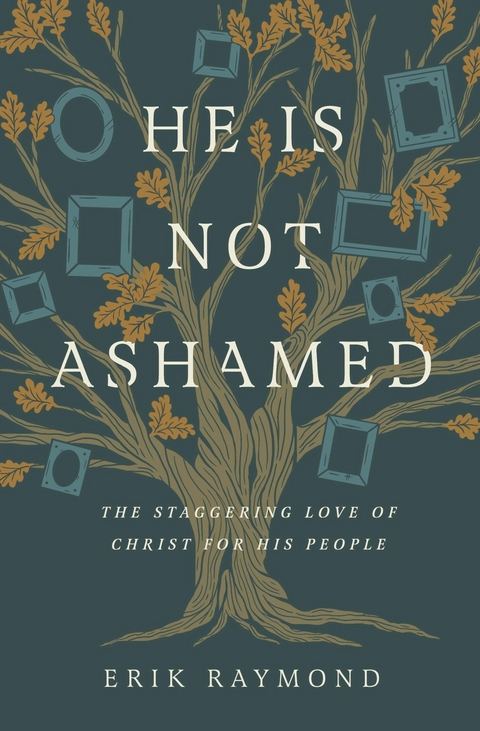 He Is Not Ashamed -  Erik Raymond