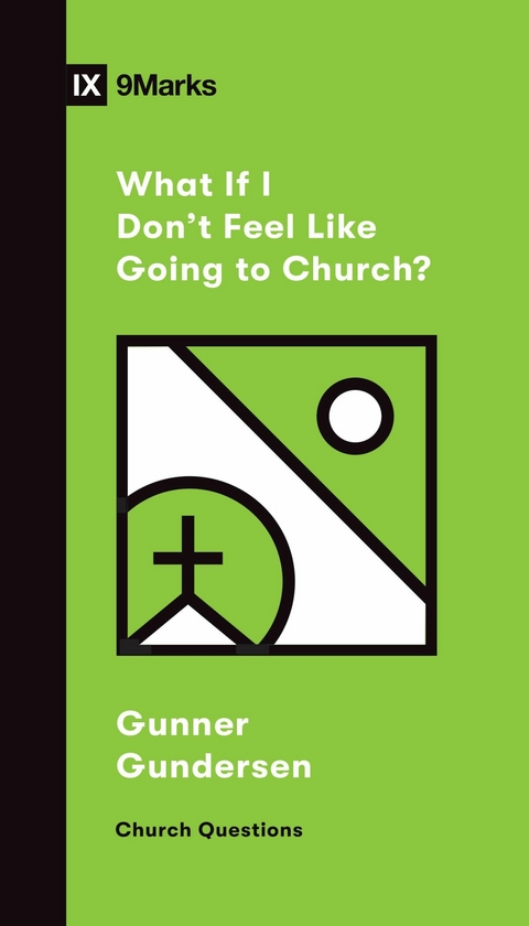 What If I Don't Feel Like Going to Church? -  David Gundersen