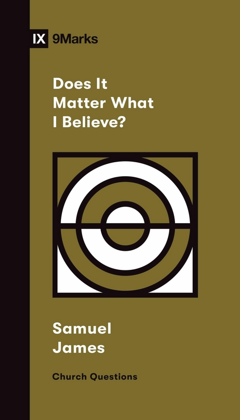 Does It Matter What I Believe? -  Samuel James