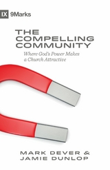 The Compelling Community -  Mark Dever,  Jamie Dunlop