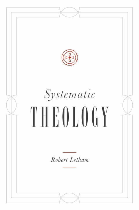 Systematic Theology -  Robert Letham