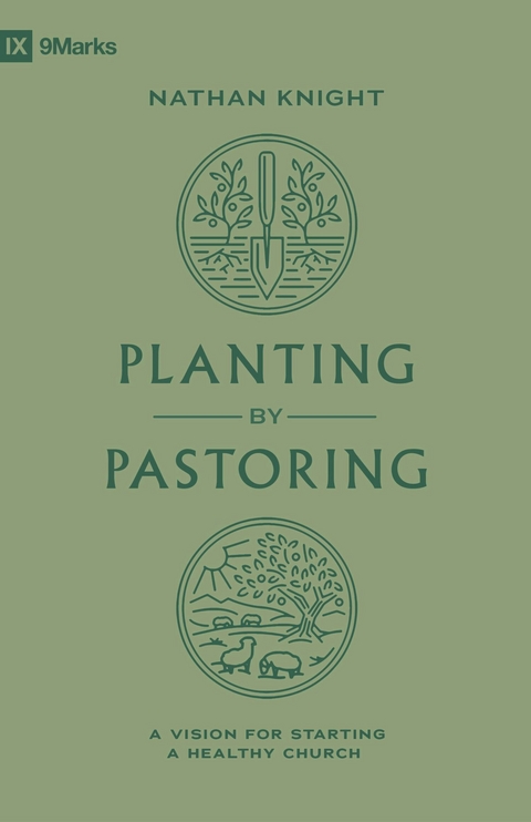Planting by Pastoring -  Nathan Knight