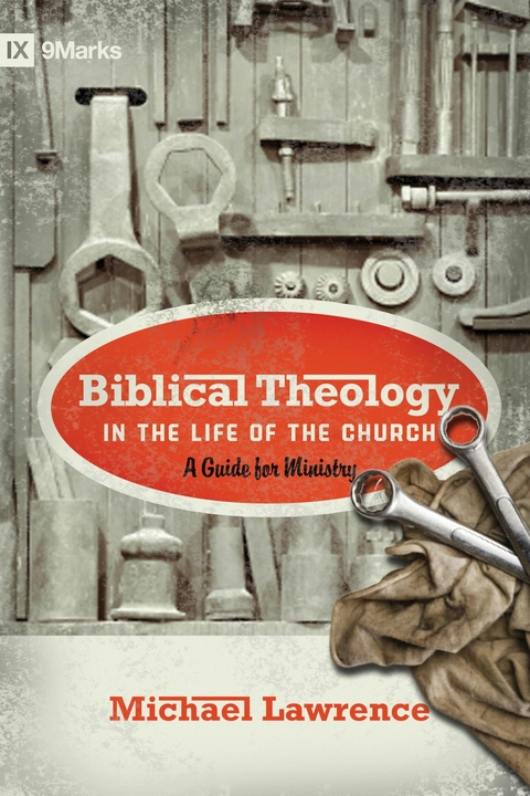 Biblical Theology in the Life of the Church (Foreword by Thomas R. Schreiner) -  Michael Lawrence