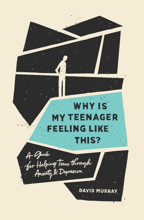 Why Is My Teenager Feeling Like This? - David Murray