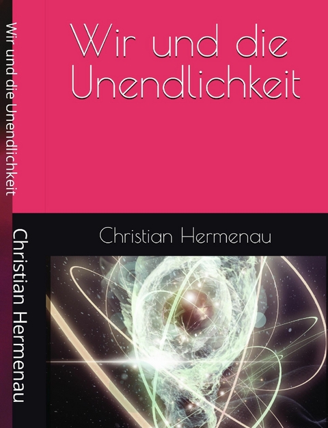 Wir und die Unendlichkeit -  Christian Hermenau
