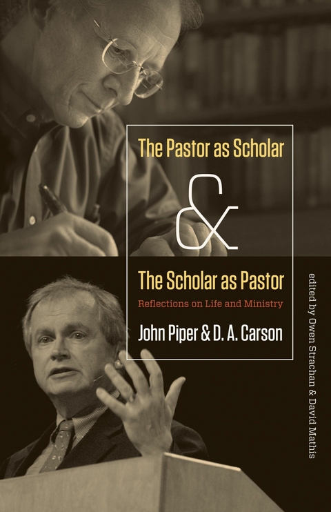 The Pastor as Scholar and the Scholar as Pastor -  John Piper,  D. A. Carson
