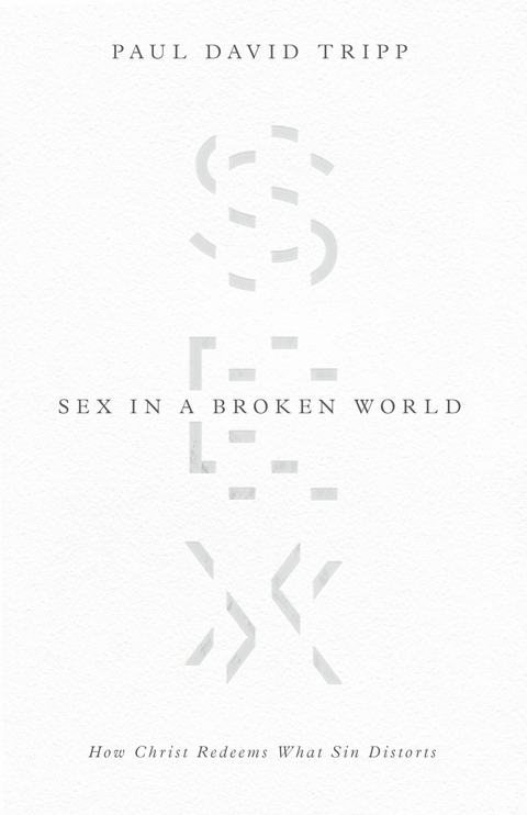 Sex in a Broken World - Paul David Tripp