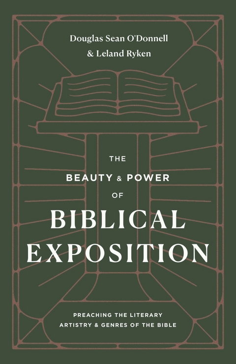 The Beauty and Power of Biblical Exposition - Douglas Sean O'Donnell, Leland Ryken