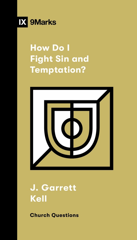 How Do I Fight Sin and Temptation? -  J. Garrett Kell