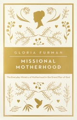 Missional Motherhood -  Gloria Furman