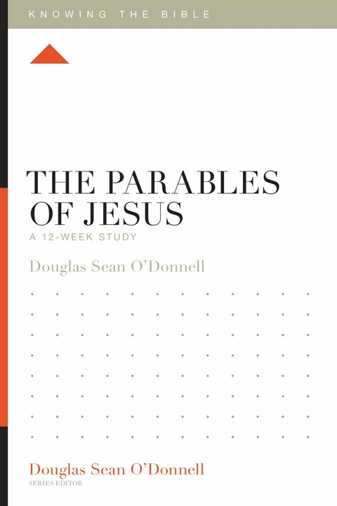 The Parables of Jesus -  Douglas Sean O'Donnell