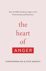 The Heart of Anger - Christopher Ash, Steve Midgley