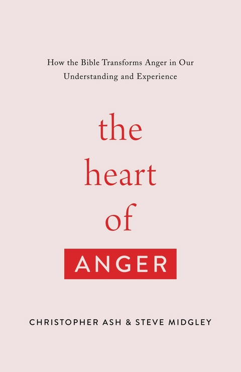 The Heart of Anger - Christopher Ash, Steve Midgley