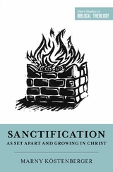 Sanctification as Set Apart and Growing in Christ -  Margaret Elizabeth Köstenberger