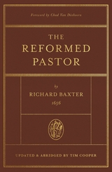 The Reformed Pastor (Foreword by Chad Van Dixhoorn) - Richard Baxter