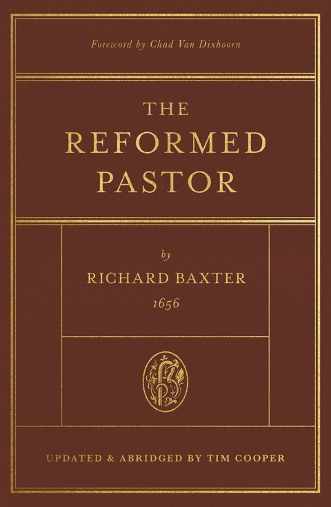 The Reformed Pastor (Foreword by Chad Van Dixhoorn) - Richard Baxter