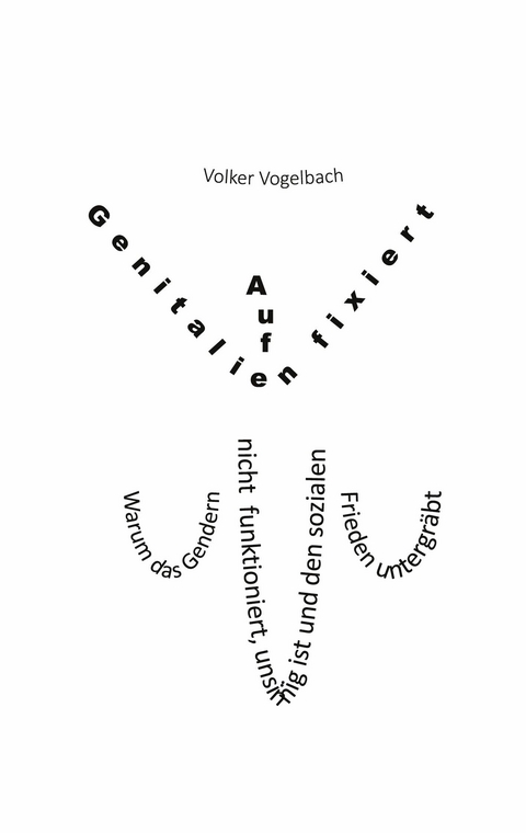 Auf Genitalien fixiert -  Volker Vogelbach