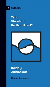 Why Should I Be Baptized? -  Bobby Jamieson