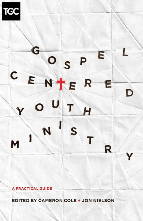 Gospel-Centered Youth Ministry - 