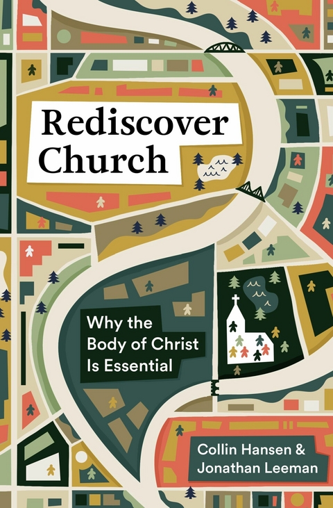 Rediscover Church -  Collin Hansen,  Jonathan Leeman