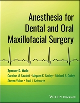 Anesthesia for Dental and Oral Maxillofacial Surgery - Spencer D. Wade, Caroline M. Sawicki, Megann K. Smiley, Michael A. Cuddy, Steven Vukas, Paul J. Schwartz