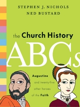 The Church History ABCs -  Stephen J. Nichols,  Ned Bustard