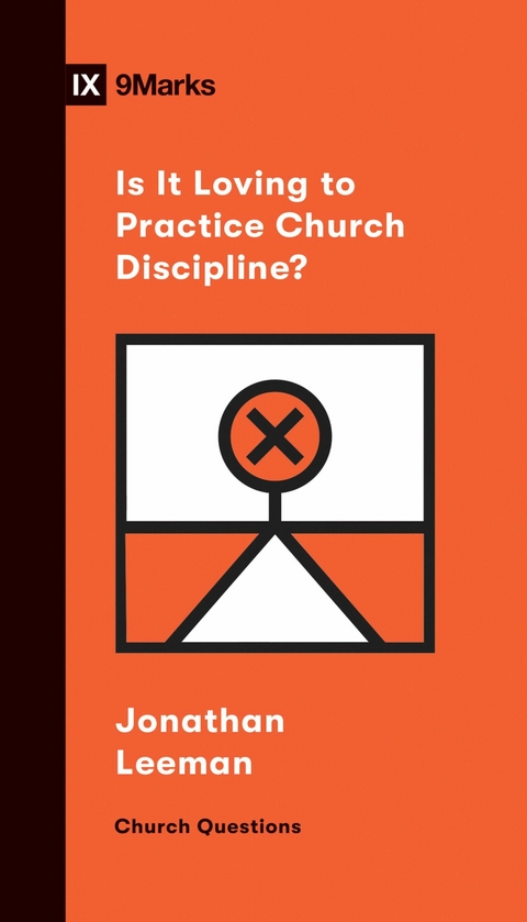 Is It Loving to Practice Church Discipline? -  Jonathan Leeman