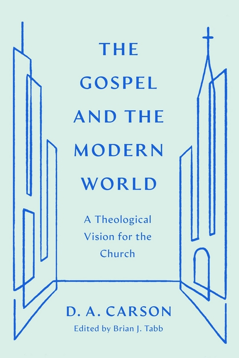 The Gospel and the Modern World -  D. A. Carson