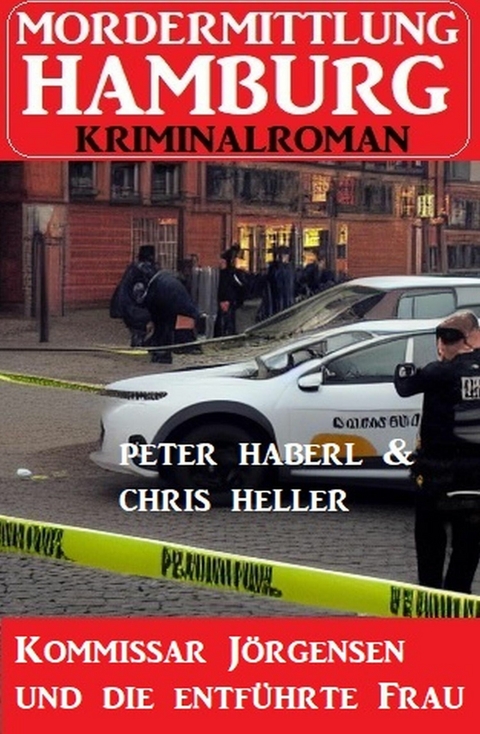 Kommissar Jörgensen und die entführte Frau: Mordermittlung Hamburg Kriminalroman -  Peter Haberl,  Chris Heller