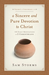 Sincere and Pure Devotion to Christ (Vol. 1, 2 Corinthians 1-6) -  Sam Storms