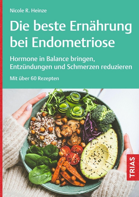 Die beste Ernährung bei Endometriose -  Nicole R. Heinze