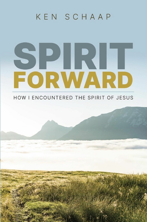 Spirit Forward -  Ken Schaap