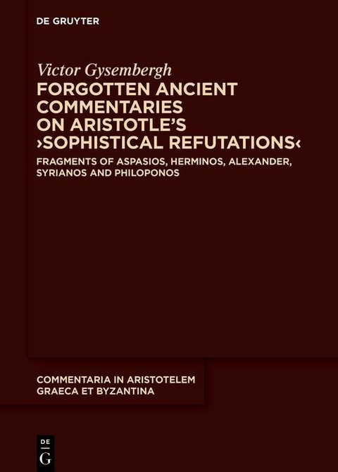 Forgotten Ancient Commentaries on Aristotle's ?Sophistical Refutations? -  Victor Gysembergh