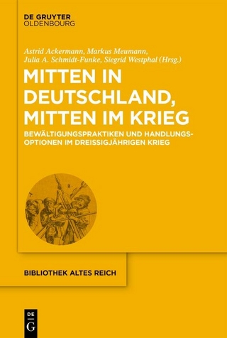 Mitten in Deutschland, mitten im Krieg - Astrid Ackermann; Markus Meumann; Julia A. Schmidt-Funke …