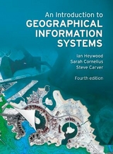 Introduction to Geographical Information Systems, An - Heywood, Ian; Cornelius, Sarah; Carver, Steve